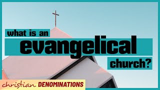 What is an Evangelical Church [upl. by Lener]