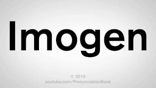 How To Pronounce Imogen [upl. by Georgianna]