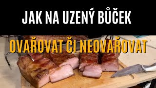 JAK NA UZENÝ BŮČEK  Ovařovat či neovařovat  Z UDÍRNY 9 [upl. by Ash]