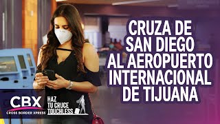 Descubre como cruzar al Aeropuerto Internacional de Tijuana desde San Diego por medio de CBX [upl. by Trebreh]