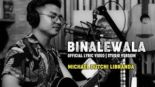 BINALEWALA OFFICIAL LYRICS VIDEO  STUDIO VERSION  Michael Dutchi Libranda [upl. by Justinn]