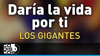 Daría La Vida Por Ti Los Gigantes Del Vallenato  Audio [upl. by Meagher]