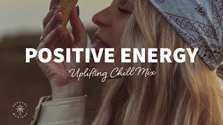 A Playlist Full of Positive Energy 🙌 Uplifting amp Happy Chill Music Mix  The Good Life Mix No7 [upl. by Mord120]