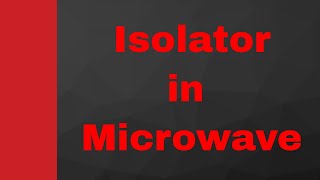 Isolator Basics Working Internal structure S Matrix amp Applications Explained in Microwave [upl. by Chilson859]