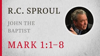 John the Baptist Mark 11–8 — A Sermon by RC Sproul [upl. by Cilo]