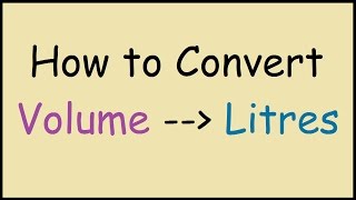 How to Convert Volume Units to Litres [upl. by Moclam]