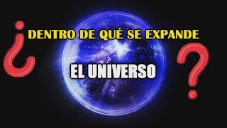 ¿El Universo dentro de qué se expande ¿Qué es el vacío [upl. by Danya]