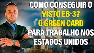 Como conseguir o Visto EB3 O Green Card para trabalho nos Estados Unidos [upl. by Mighell639]