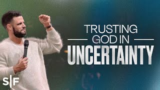 Trusting God In Uncertainty  Steven Furtick [upl. by Yregram]