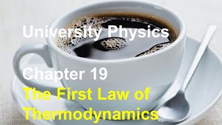 University Physics  Chapter 19 First Law of Thermodynamics Internal EnergyThermodynamic Processes [upl. by Ahsenav]