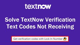 TextNow Not Receiving Codes  Get verification codes with Lock In Numbers  TextNow Update 2021 [upl. by Atinauq17]