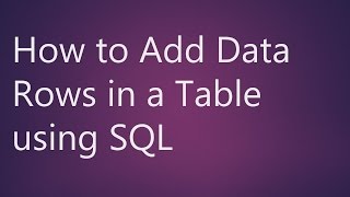 Learn How to Add Data Rows in a Table using SQL [upl. by Rozanna]