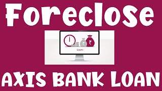 Foreclose Axis Bank Personal Loan  Preclose Axis Bank Loan Complete Process Explained [upl. by Kaliope]