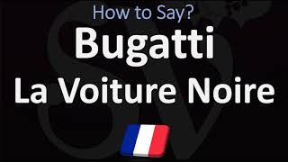 How to Pronounce Bugatti La Voiture Noire  French amp English Pronunciation [upl. by Cath899]