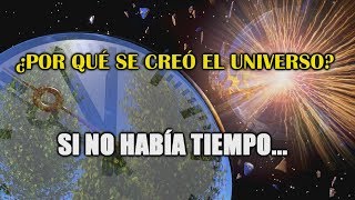 ¿Cómo se creó el Universo si no había Tiempo [upl. by Nnaacissej]