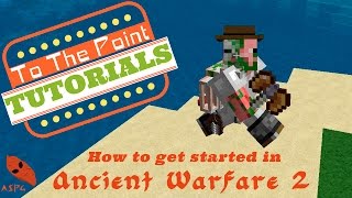 How To Get Started In Ancient Warfare 2  Minecraft Mod To The Point Tutorial [upl. by Xila]