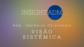 Adm Idalberto Chiavenato fala sobre Visão Sistêmica [upl. by Esimehc]