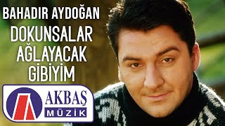 Bahadır Aydoğan  Dokunsalar Ağlayacak Gibiyim Official Video 🎧 [upl. by Goss]