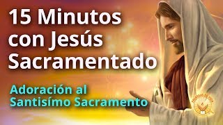 15 Minutos en compañía de Jesus Sacramentado [upl. by Laryssa847]