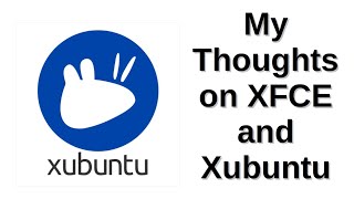 My Thoughts on XFCE and Xubuntu [upl. by Asit]