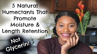 5 Natural Humectants That Promote Moisture amp Length Retention  Not Glycerin [upl. by Llednyl]