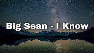 Big Sean  I Know Ft Jhené Aiko Lyrics [upl. by Suzette]