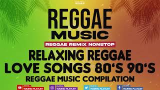 REGGAE REMIX NONSTOP  Love Songs 80s to 90s  Reggae Music Compilation [upl. by Aisnetroh379]