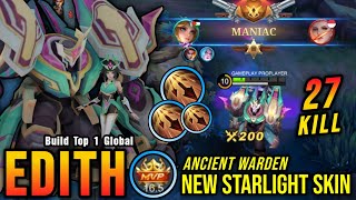 27 Kills  MANIAC Ancient Warden Edith New STARLIGHT Skin  Build Top 1 Global Edith  MLBB [upl. by Ellehcit365]