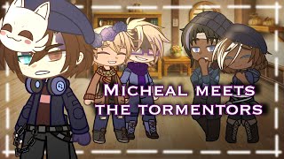 Micheal meets the Tormentors  Tormentor Reunion Part 1  AU [upl. by Tehcac]