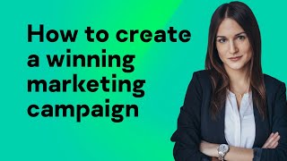 How to create a winning marketing campaign [upl. by Imik700]