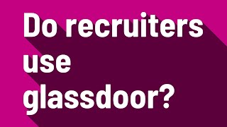 Do recruiters use glassdoor [upl. by Uaerraj]