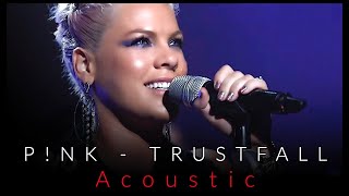 PINK  TRUSTFALL  Acoustic [upl. by Eugatnom118]