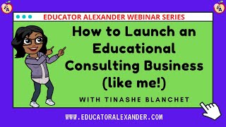 How to Launch an Educational Consulting Business like me with Tinashe Blanchet [upl. by Emera]