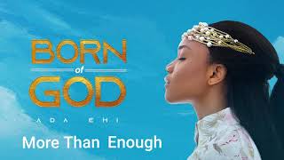 Ada Ehi  More Than Enough  BORN OF GOD [upl. by Nojed]