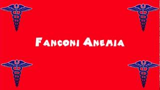 Pronounce Medical Words ― Fanconi Anemia [upl. by Ailyt]