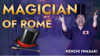 The Japanese street magician of Rome Keiichi Iwasaki [upl. by Cherilynn708]